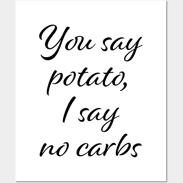 You say potato, I say no carbs | Black Print Wall Art by stuartjsharples